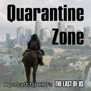 Quarantine Zone - A Last Of Us Podcast by Deep Geek Media