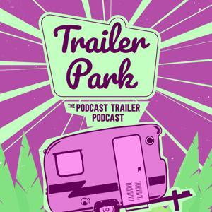 Trailer Park: The Podcast Trailer Podcast by Trailer Park: The Podcast Trailer Podcast