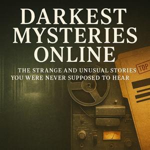 Darkest Mysteries Online — The Strange and Unusual Podcast 2025 by Darkest Mysteries Online