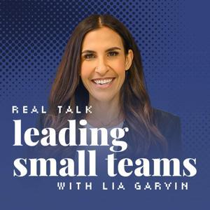 Real Talk: Leading Small Teams by Lia Garvin