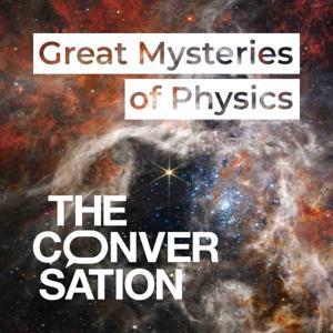 Great Mysteries of Physics by The Conversation