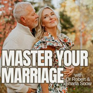 Master Your Marriage by Sharla and Robert Snow