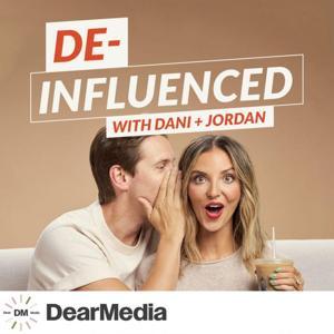 De-Influenced with Dani + Jordan by Dear Media