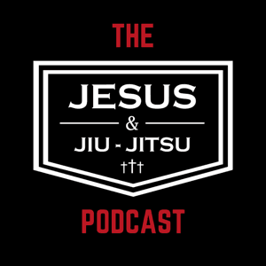 Jesus and Jiu-Jitsu Podcast by Jesus & Jiu-Jitsu, Inc