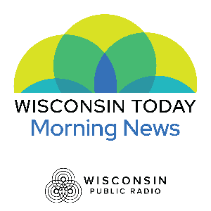 Wisconsin Today: Morning News by Wisconsin Public Radio