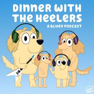 Dinner with the Heelers - A Bluey Podcast by Dinner with the Heelers - A Bluey Podcast