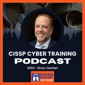 CISSP Cyber Training Podcast - CISSP Training Program by Shon Gerber, vCISO, CISSP, Cybersecurity Consultant and Entrepreneur