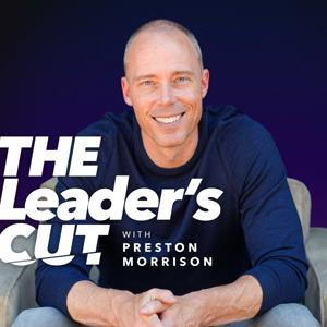 The Leader’s Cut with Preston Morrison by Preston Morrison