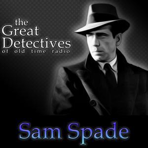 Sam Spade Presented by the Great Detectives of Old Time Radio by Adam Graham Radio Detective Podcasts