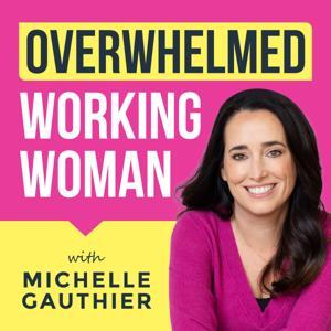 Overwhelmed Working Woman: Boost Productivity, Master Time Management, Overcome Overwhelm & Stop People Pleasing by Michelle Gauthier | Inspired by Mel Robbins, Jen Sincero, Brene Brown, Glennon Doyle, Emily Ley, Shauna Niequist
