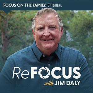ReFOCUS with Jim Daly by Focus on the Family