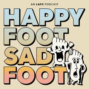 Happy Foot Sad Foot: An LAFC Podcast by Travis Helwig, Darren Miller, Vince La Rosa