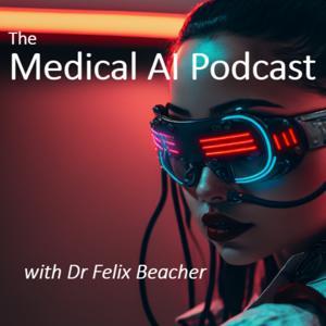 The Medical AI Podcast by Dr. Felix Beacher