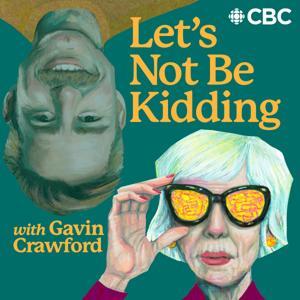 Let's Not Be Kidding with Gavin Crawford by CBC
