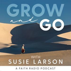 Grow and Go with Susie Larson by Susie Larson - Faith Radio