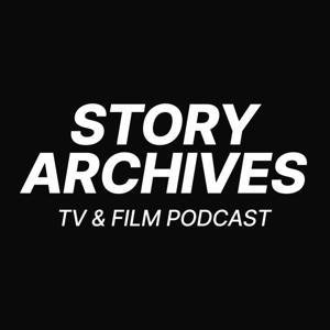 Story Archives, a TV and Film Podcast by Story Archives