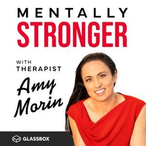 Mentally Stronger with Therapist Amy Morin by Amy Morin