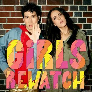 Girls Rewatch by Amelia Ritthaler & Evan Lazarus