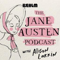 The Jane Austen Podcast with Alison Larkin by Realm