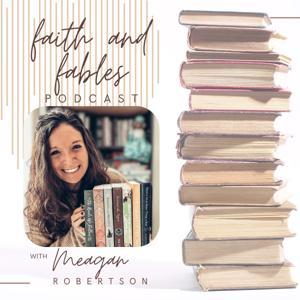 Faith and Fables Podcast by Meagan Robertson