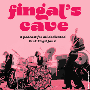 Fingal's Cave - A Podcast for all dedicated Pink Floyd Fans by Nils Zehnpfennig / Ian Priston / Phil Salathé / Kyle V