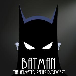 Batman the Animated Series Podcast by Alex and Will Robson