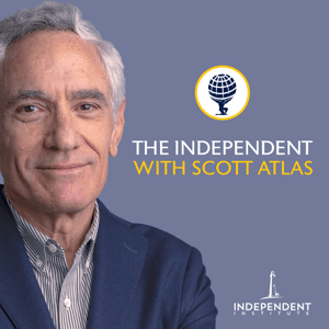 The Independent with Scott Atlas by Independent Institute