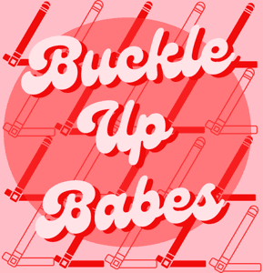 Buckle Up Babes by ftheniceguypodcast