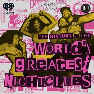 The History of the World's Greatest Nightclubs by iHeartPodcasts