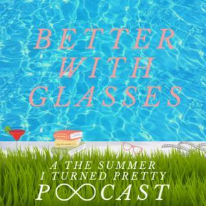 Better With Glasses: A The Summer I Turned Pretty Podcast by Slackie Brown Media