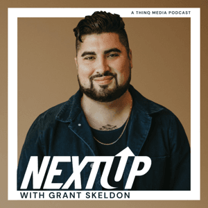 Next Up with Grant Skeldon by THINQ Media