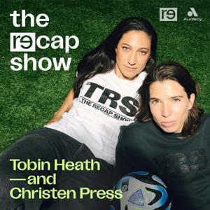The RE—CAP Show with Tobin Heath and Christen Press by RE—INC