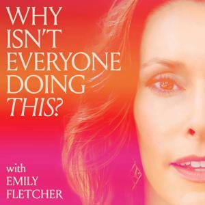 Why Isn't Everyone Doing This? with Emily Fletcher by Emily Fletcher