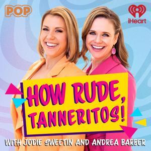 How Rude, Tanneritos! by iHeartPodcasts
