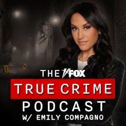The FOX True Crime Podcast w/ Emily Compagno by Fox Audio Network
