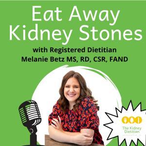 Eat Away Kidney Stones by Melanie Betz MS, RD, CSR, FNKF, FAND
