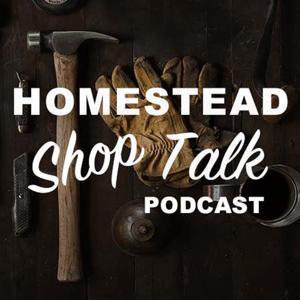 Homestead Shop Talk by Jason Contreras