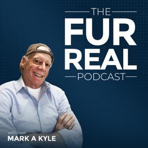 The Fur Real Podcast with Mark A Kyle by Mark A Kyle