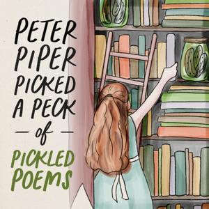 Peter Piper Picked a Peck of Pickled Poems by Pickled Poems Podcast