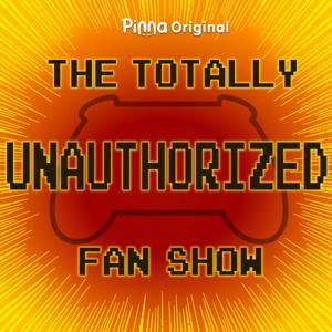 The Totally Unauthorized Fan Show by Pinna