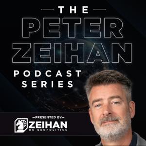 The Peter Zeihan Podcast Series by Peter Zeihan