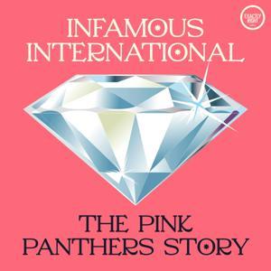 Infamous International: The Pink Panthers Story by Exactly Right and iHeartPodcasts