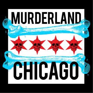 Murderland Chicago: A Deep Dish of Death by Jonathan Sanchez Leos and Meridith Halsey