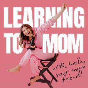 Learning To Mom ™ Motherhood Podcast for First Time Moms, New Moms and Expecting Mothers by Laila | The best mom podcast for first time moms! If you're looking for a natural pregnancy podcast, postpartum podcast, baby's first year podcast, birth podcast, podcast about birth, podcast about pregnancy, motherhood podcast, new mom podcast, ent