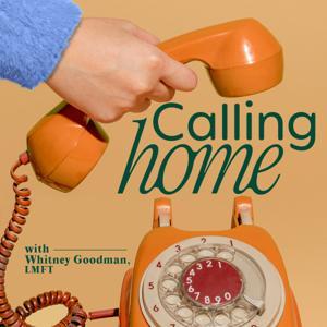 CALLING HOME with Whitney Goodman, LMFT by Calling Home