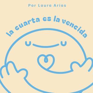 La cuarta es la vencida by Laura Arias