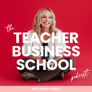 Teacher Business School: TPT, Homeschool, & Beyond by Lindsay Bowden