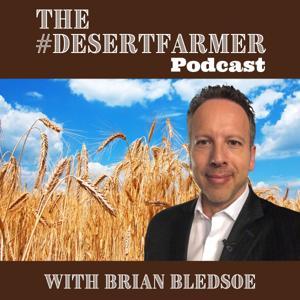 The #DesertFarmerPodcast by Brian Bledsoe