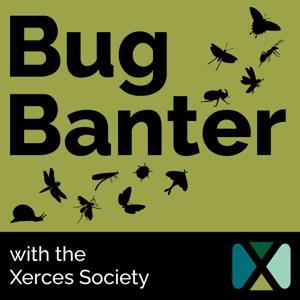 Bug Banter with the Xerces Society by The Xerces Society