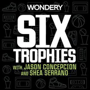Six Trophies with Jason Concepcion and Shea Serrano by Wondery
